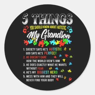 5 Things You Know About Autistic Grandson Autism A Classic Round Sticker