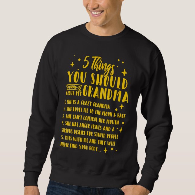 5 Things You Should Know About My Grandma  1 Sweatshirt (Front)