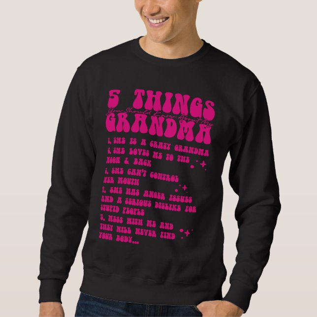 5 Things You Should Know About My Grandma  7 Sweatshirt (Front)