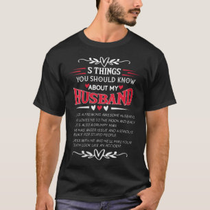 5 Things You Should Know About My Husband He Is A T-Shirt