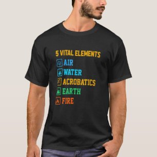 5 Vital Elements Air Water Acrobatics Gymastics Gy T-Shirt