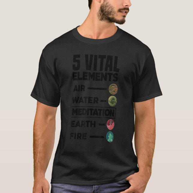 5 Vital Elements Air Water Meditation Earth Fire R T-Shirt (Front)
