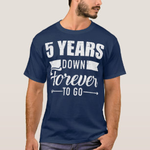 5 years down forever to go for 5th wedding anniver T-Shirt