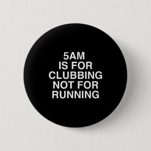 5am Is For Clubbing Not For Running Funny Bar Part 6 Cm Round Badge