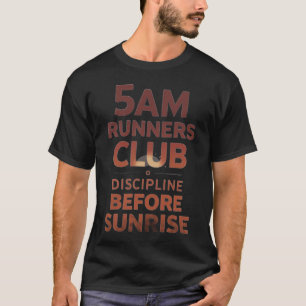 5AM Runners Club Discipline Before Sunrise Running T-Shirt