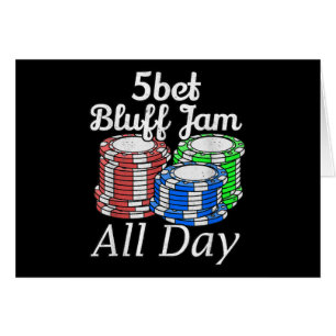 5bet Bluff Jam All Day Texas Holdem Player Funny