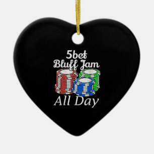 5bet Bluff Jam All Day Texas Holdem Player Funny Ceramic Ornament