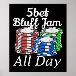 5bet Bluff Jam All Day Texas Holdem Player Funny Poster