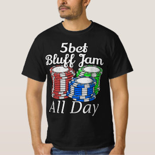 5bet Bluff Jam All Day Texas Holdem Player Funny T-Shirt