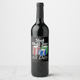 5bet Bluff Jam All Day Texas Holdem Player Funny Wine Label