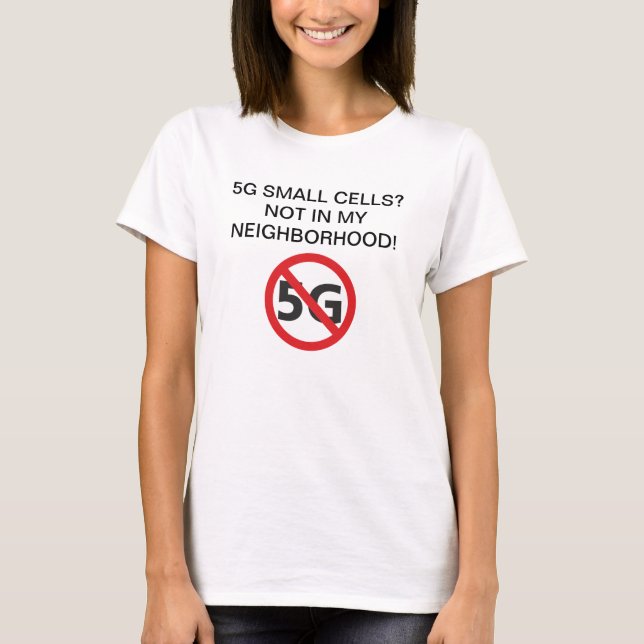 5G small cells? Not in my neighbourhood T-shirt (Front)
