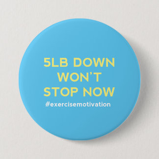 5lb Down Won't Stop Now Pin Button Badge
