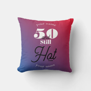 5O and still hot Cushion
