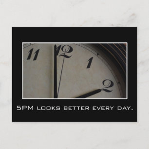5pm looks better and better every day postcard