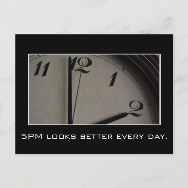 5pm looks better and better every day postcard (Front)