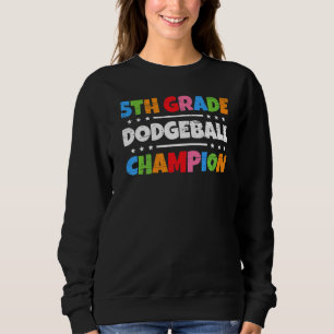 5th Grade Dodgeball Champion Dodgeball Team Dodgeb Sweatshirt