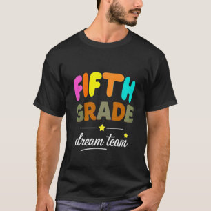 5th Grade Dream Team First Day of Fifth Grade Teac T-Shirt