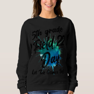 5th Grade Field Day 2022 Let The Games Begin Teach Sweatshirt
