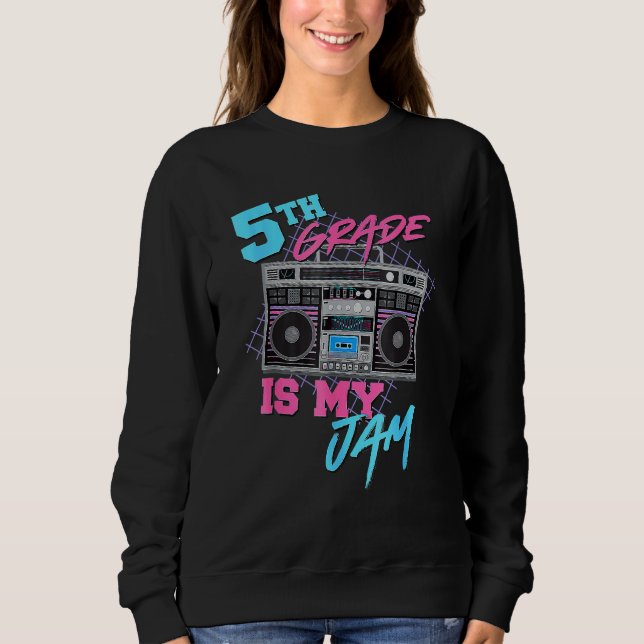 5th Grade Is My Jam Teachers Students Back To Scho Sweatshirt (Front)