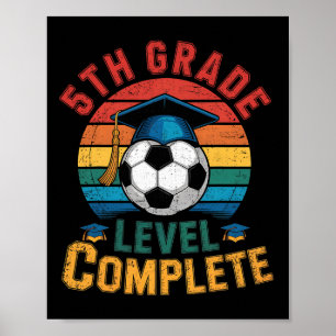 5th Grade Level Complete Soccer Boy Girl Last Day  Poster