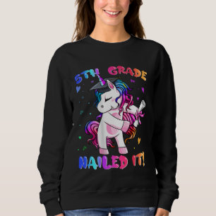 5th Grade Nailed It Unicorn Happy Last Day Of Sch Sweatshirt