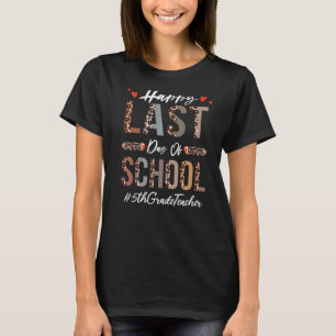 5th Grade Teacher Happy Last Day Of School Leopar T-Shirt