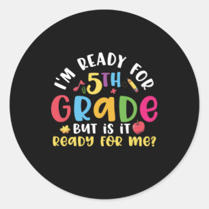 5th Grade Teacher I Am Ready For 5th Grade Classic Round Sticker