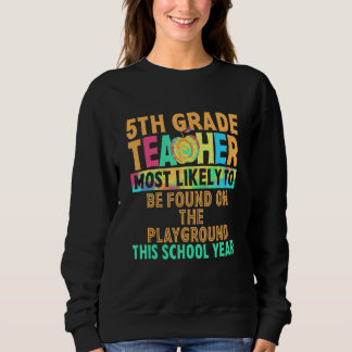 5th Grade Teacher Most Likely To Be Found On The P Sweatshirt