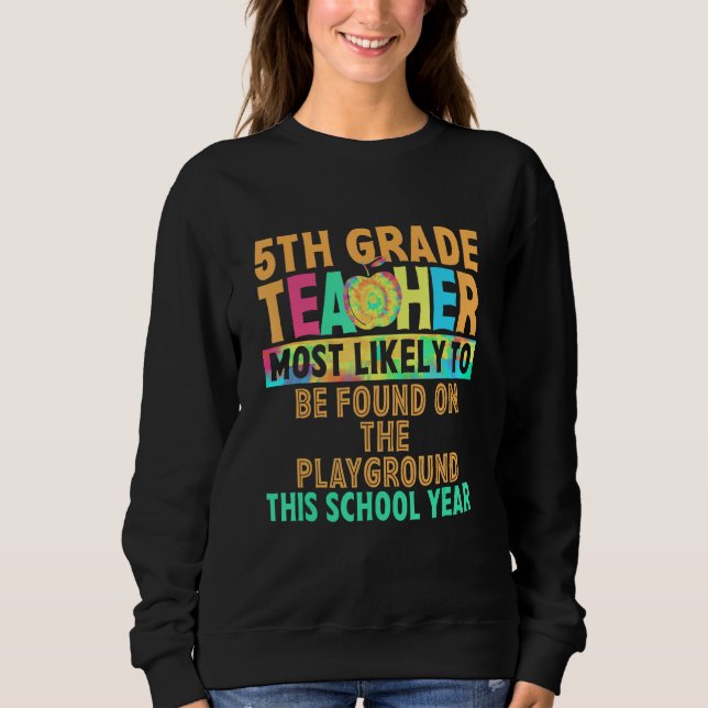 5th Grade Teacher Most Likely To Be Found On The P Sweatshirt (Front)