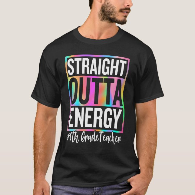5th Grade Teacher Straight Outta Energy Teacher Li T-Shirt (Front)
