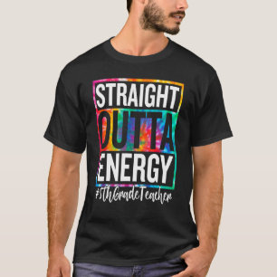 5th Grade Teacher Straight Outta Energy Teacher Li T-Shirt