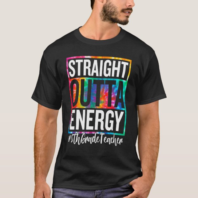 5th Grade Teacher Straight Outta Energy Teacher Li T-Shirt (Front)