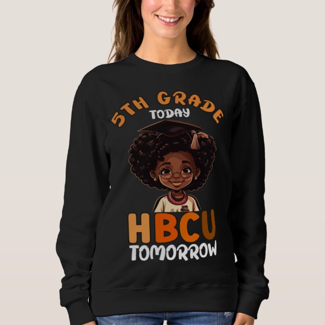 5th Grade Today HBCU Tomorrow College Graduate Gra Sweatshirt (Front)