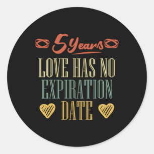 5Th Wedding Anniversary Love Has No Expiration Dat Classic Round Sticker