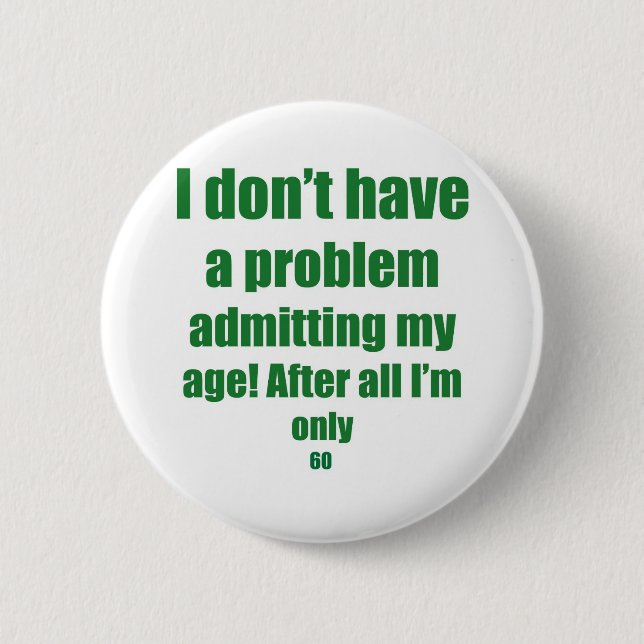 60 Admit my age 6 Cm Round Badge (Front)