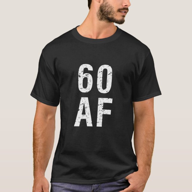 60 AF Funny 60th Birthday Present T-Shirt (Front)