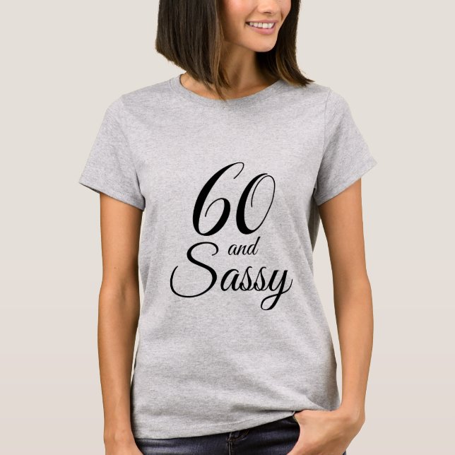 60 and Sassy Birthday Gift T-Shirt (Front)