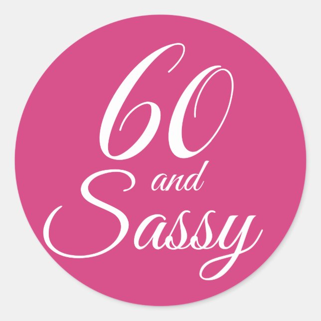 60 and Sassy | Typography Pink 60th Birthday Classic Round Sticker (Front)