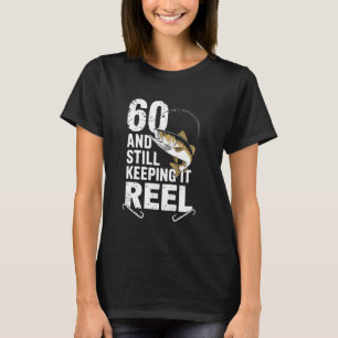 60 And Still Keeping It Reel 60th Fishing Birthday T-Shirt