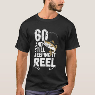 60 And Still Keeping It Reel 60th Fishing Birthday T-Shirt