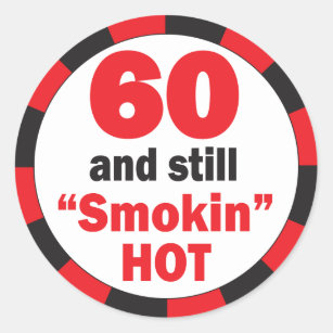 60 and Still Smokin Hot   60th Birthday Classic Round Sticker