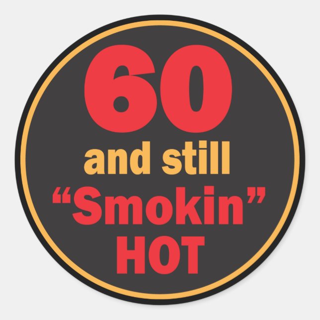 60 and Still Smokin Hot | 60th Birthday Classic Round Sticker (Front)