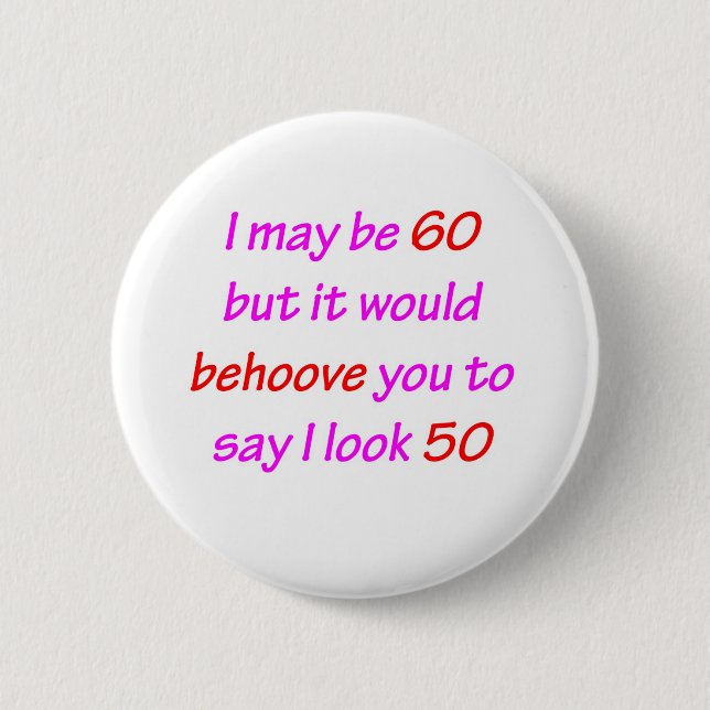 60 Behove You 6 Cm Round Badge (Front)