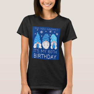 60 Birthday For Mummy Did You Gnome Its My Bday Gr T-Shirt