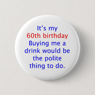 60 buy me a drink 6 cm round badge