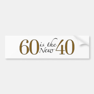 60 Is The New 40 Bumper Sticker