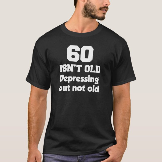 60 Isn't Old (ON DARK) T-Shirt (Front)