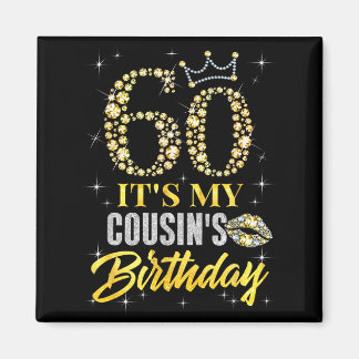 60 Its My Cousins Birthday Crown Happy 60 Years Ol Magnet