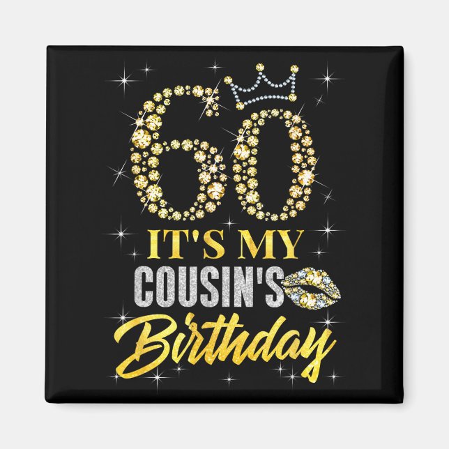 60 Its My Cousins Birthday Crown Happy 60 Years Ol Magnet (Front)