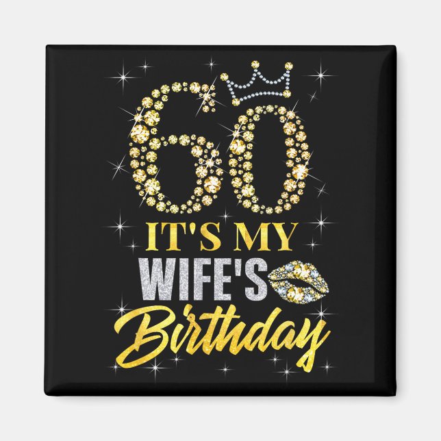 60 Its My Wifes Birthday Crown Happy 60 Years Old  Magnet (Front)